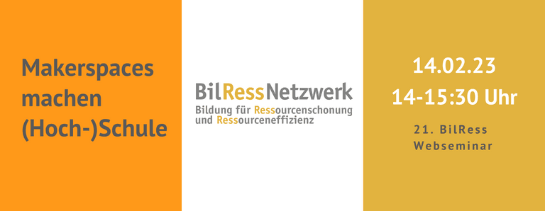 21. BilRess-Webseminar: Makerspaces machen (Hoch-)Schule Datum: 14. Februar 2023 Uhrzeit: 14:00 - 15:30 Uhr